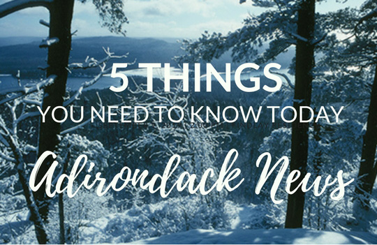 5 Things You Need to Know Today | December Adirondack News